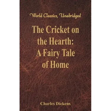 The Cricket on the Hearth: A Fairy Tale of Home (World Classics, Unabridged)