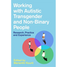 Working with Autistic Transgender and Non-Binary People: Research, Practice and Experience