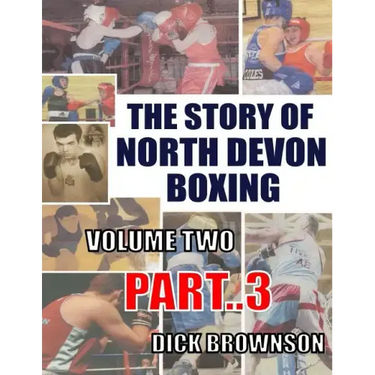 The Story of North Devon Boxing: Volume TWO, Part 3