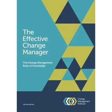 The Effective Change Manager: The Change Management Body of Knowledge