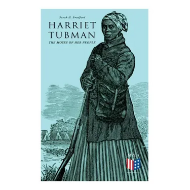 Harriet Tubman, The Moses of Her People: The Life and Work of Harriet Tubman