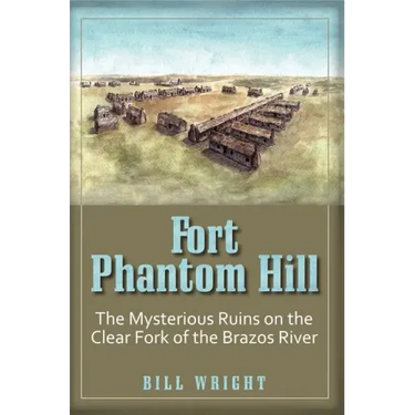 Fort Phantom Hill: The Mysterious Ruins on the Clear Fork of the Brazos River