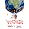 Consequences of Oppression: Hell on Earth