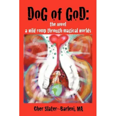 Dog of God: The Novel: A Wild Romp Through Magical Worlds