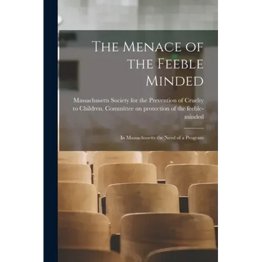 The Menace of the Feeble Minded: in Massachusetts the Need of a Program