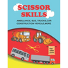 scissor skills: scissor skills bus, truck, car and more 50+: Let's Cut Paper and Learn Scissor Skills -My First Cut and Paste Workbook