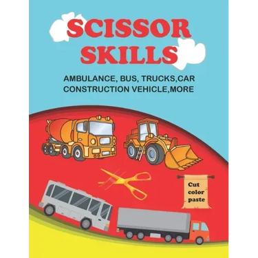 scissor skills: scissor skills bus, truck, car and more 50+: Let's Cut Paper and Learn Scissor Skills -My First Cut and Paste Workbook