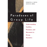 Paradoxes of Group Life: Understanding Conflict, Paralysis, and Movement in Group Dynamics