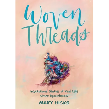Woven Threads: Inspirational Stories of Real Life Divine Appointments