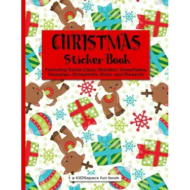 Christmas Sticker Book (A KIDSspace Fun Book): Featuring Santa Claus, Reindeer, Snowflakes, Snowmen, Ornaments, Elves, and Presents