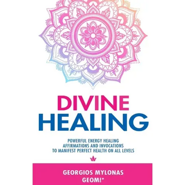 Divine Healing: Powerful Energy Healing Affirmations and Invocations to Manifest Perfect Health on All Levels