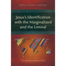 Jesus's Identification with the Marginalized and the Liminal: The Messianic Identity in Mark