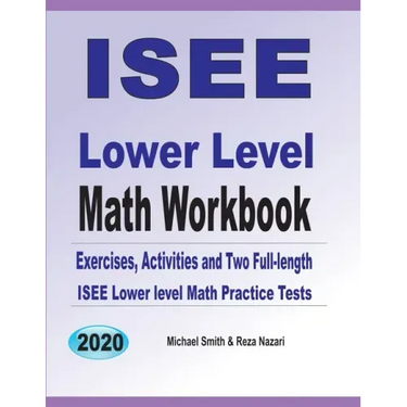 ISEE Lower Level Math Workbook: Math Exercises, Activities, and Two Full-Length ISEE Lower Level Math Practice Tests