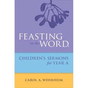 Feasting on the Word Childrens's Sermons for Year a