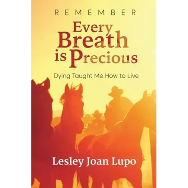 Remember, Every Breath is Precious: Dying Taught Me How to Live