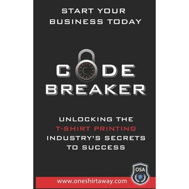 Code Breaker - Unlocking the T-Shirt Printing Industry's Secrets to Success