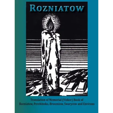 Yizkor Book in Memory of Rozniatow, Perehinsko, Broszniow, Swaryczow and Environs
