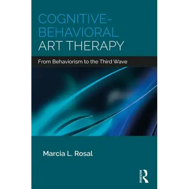 Cognitive-Behavioral Art Therapy: From Behaviorism to the Third Wave