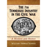 The 7th Tennessee Infantry in the Civil War: A History and Roster