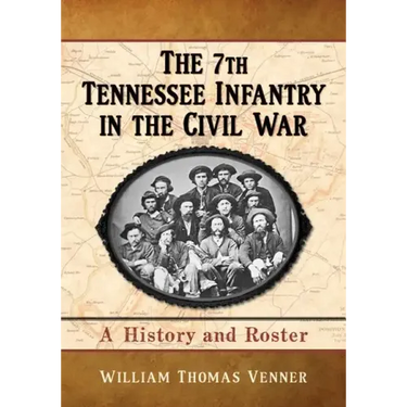 The 7th Tennessee Infantry in the Civil War: A History and Roster