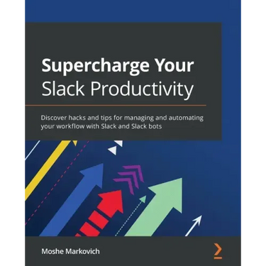 Supercharge your Slack Productivity: Discover hacks and tips for managing and automating your workflow with Slack and Slack bots