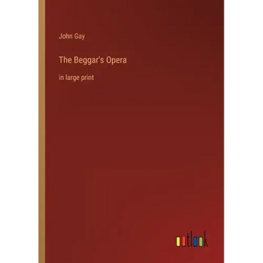 The Beggar's Opera: in large print