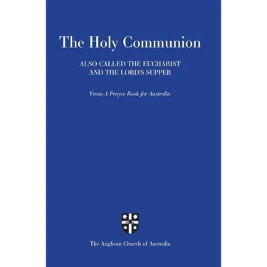 Holy Communion Also Called the Eucharist and the Lord's Supper: From a Prayer Book for Australia (Apba)