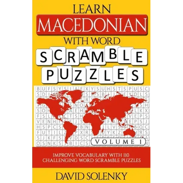 Learn Macedonian with Word Scramble Puzzles Volume 1: Learn Macedonian Language Vocabulary with 110 Challenging Bilingual Word Scramble Puzzles