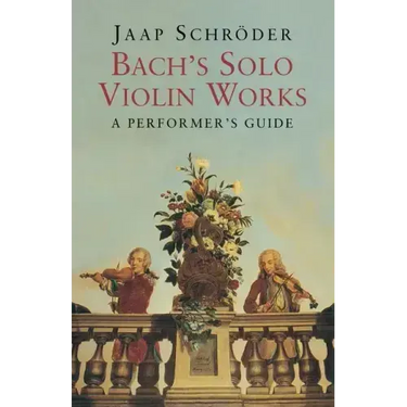 Bach's Solo Violin Works: A Performer's Guide