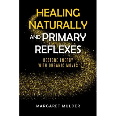 Healing Naturally and Primary Reflexes: Restore Energy with Organic Moves
