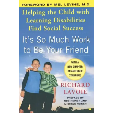 It's So Much Work to Be Your Friend: Helping the Child with Learning Disabilities Find Social Success