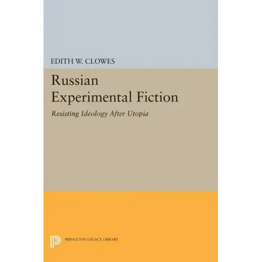 Russian Experimental Fiction: Resisting Ideology After Utopia