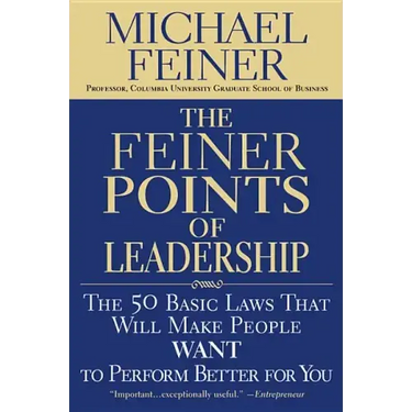 The Feiner Points of Leadership: The 50 Basic Laws That Will Make People Want to Perform Better for You