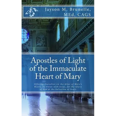 Apostles of Light of the Immaculate Heart of Mary: Offering Ourselves on the Altar of Mary's Heart in Union with Jesus, for the Glory of God & the Sal