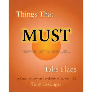 Things That Must Take Place: A Commentary on Revelation Chapters 4-22