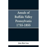 Annals of Buffalo Valley Pennsylvania 1755-1855