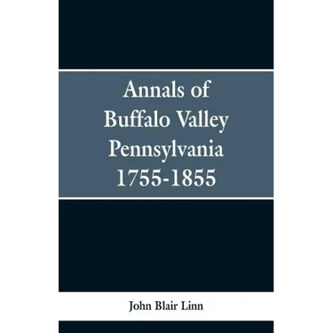 Annals of Buffalo Valley Pennsylvania 1755-1855