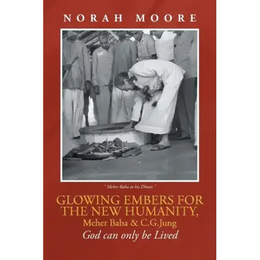 Glowing Embers for the New Humanity, Meher Baba & C.G.Jung: God can only be Lived