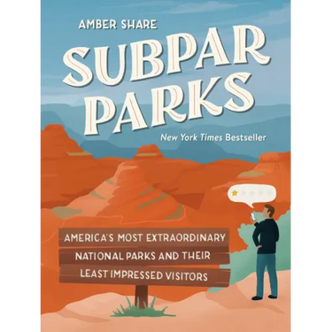 Subpar Parks: America's Most Extraordinary National Parks and Their Least Impressed Visitors