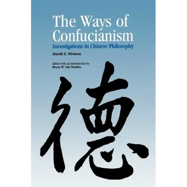 Ways of Confucianism: Investigations in Chinese Philosophy