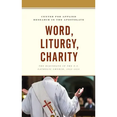 Word, Liturgy, Charity: The Diaconate in the U.S. Catholic Church, 1968-2018