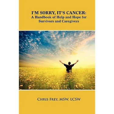 I'm Sorry, It's Cancer: A Handbook of Help and Hope for Survivors and Caregivers