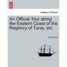 An Official Tour Along the Eastern Coast of the Regency of Tunis, Etc.