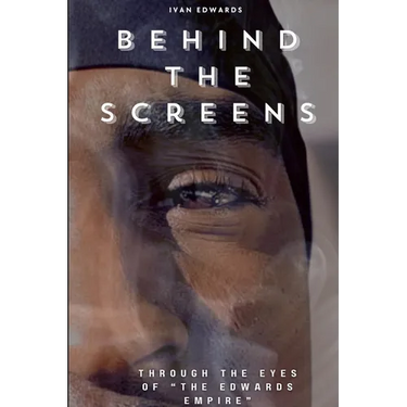 Behind The Screens "Through The Eyes Of "The Edwards Empire"