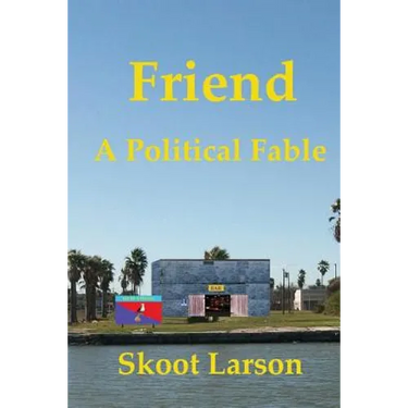 Friend: A Political Fable