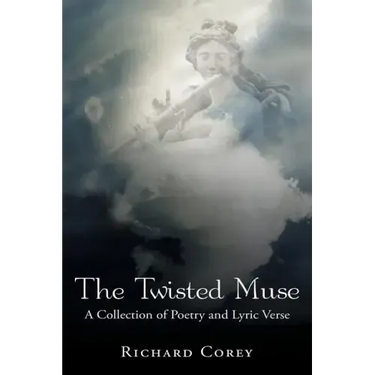 The Twisted Muse: A Collection of Poetry and Lyric Verse