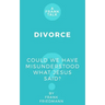 Divorce: Could We Have Misunderstood What Jesus Said?