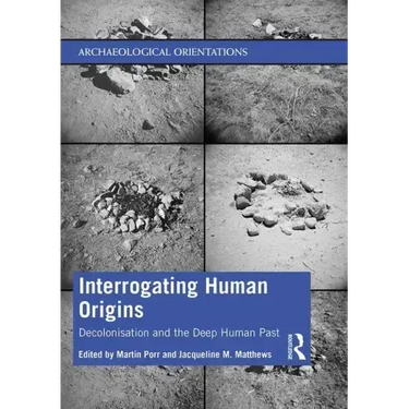 Interrogating Human Origins: Decolonisation and the Deep Human Past