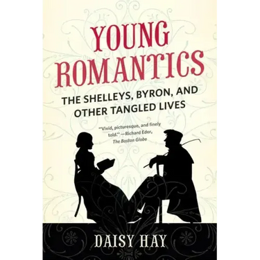 Young Romantics: The Shelleys, Byron, and Other Tangled Lives