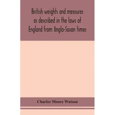 British weights and measures as described in the laws of England from Anglo-Saxon times